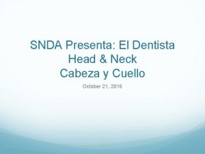 SNDA Presenta El Dentista Head Neck Cabeza y