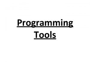 Programming Tools Contents Introduction Design Tools SourceCode Tools
