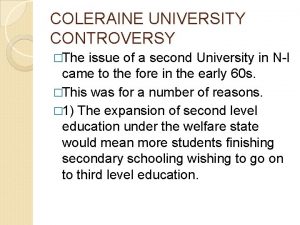 COLERAINE UNIVERSITY CONTROVERSY The issue of a second