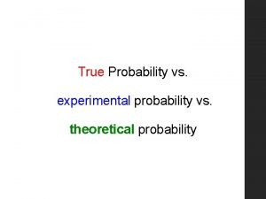 True Probability vs experimental probability vs theoretical probability