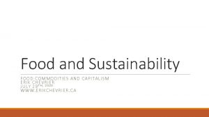 Food and Sustainability FOOD COMMODITIES AND CAPITALISM ERIK