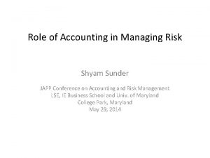 Role of Accounting in Managing Risk Shyam Sunder