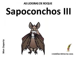 AS LIDEIRAS DE ROQUE Mon Daporta Sapoconchos III