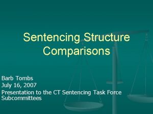 Sentencing Structure Comparisons Barb Tombs July 16 2007