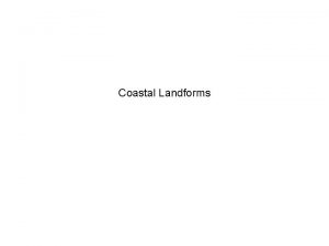 Coastal Landforms Cliffs and wave cut platforms Beaches