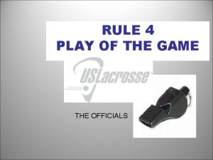 RULE 4 PLAY OF THE GAME THE OFFICIALS