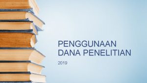 PENGGUNAAN DANA PENELITIAN 2019 Peraturan Penggunaan dana Peraturan