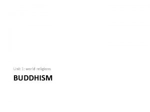 Unit 1 world religions BUDDHISM History of Buddhism