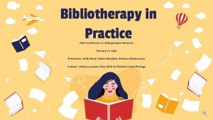 Bibliotherapy in Practice Utah Conference on Undergraduate Research