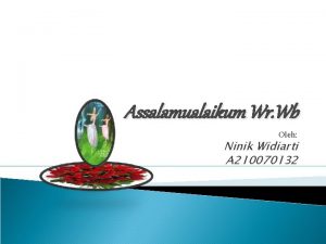 Assalamualaikum Wr Wb Oleh Ninik Widiarti A 210070132