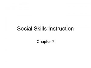 Social Skills Instruction Chapter 7 What are social