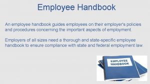 Employee Handbook An employee handbook guides employees on