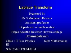 Laplace Transform Presented by Dr S Mohamed Basheer