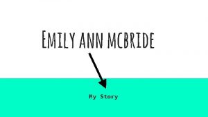 Emily ann mcbride My Story Even though the