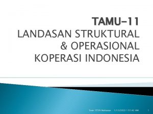 TAMU11 LANDASAN STRUKTURAL OPERASIONAL KOPERASI INDONESIA Team STDN