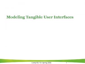 Modeling Tangible User Interfaces Comp 150 TUI Spring