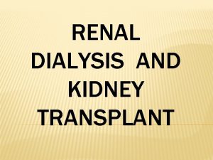 RENAL DIALYSIS AND KIDNEY TRANSPLANT TWO TYPES OF