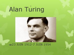 Alan Turing 23 JUIN 1912 7 JUIN 1954