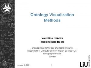 Ontology Visualization Methods Valentina Ivanova Massimiliano Raciti Ontologies