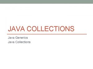 JAVA COLLECTIONS Java Generics Java Collections Generic method