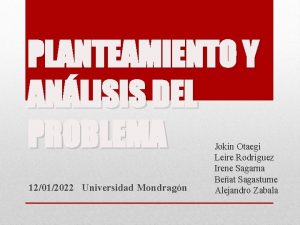 PLANTEAMIENTO Y ANLISIS DEL PROBLEMA 12012022 Universidad Mondragn