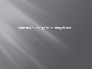 Nomenclatura qumica inorgnica ACIDO Un cido del latn