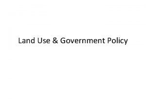 Land Use Government Policy What is Land Use