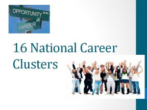 16 National Career Clusters 16 National Career Clusters