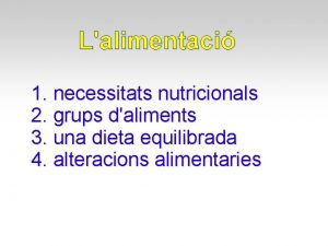 Lalimentaci 1 necessitats nutricionals 2 grups daliments 3