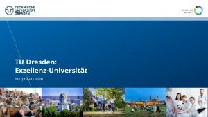 TU Dresden ExzellenzUniversitt Kurzprsentation TU Dresden ber 190