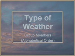 Type of Weather Group Members Alphabetical Order Weather