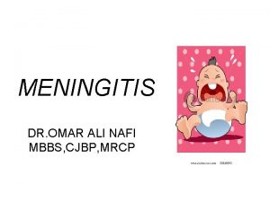 MENINGITIS DR OMAR ALI NAFI MBBS CJBP MRCP
