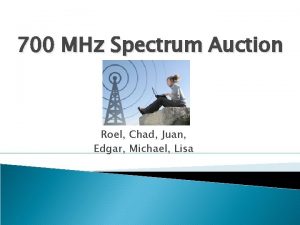 700 MHz Spectrum Auction Roel Chad Juan Edgar