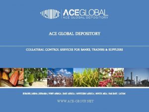 ACE GLOBAL DEPOSITORY COLLATERAL CONTROL SERVICES FOR BANKS