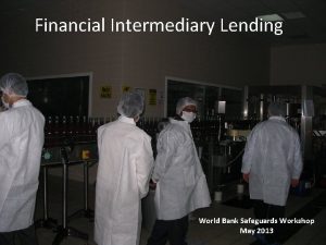 Financial Intermediary Lending World Bank Safeguards Workshop May
