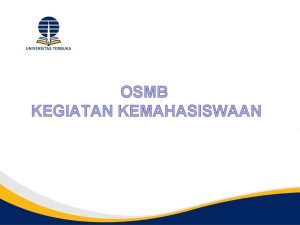 OSMB KEGIATAN KEMAHASISWAAN MELIPUTI v Program Kewirausahaan Indonesia