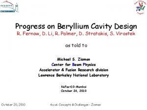 Progress on Beryllium Cavity Design R Fernow D