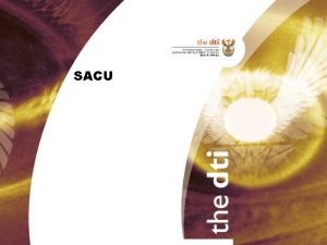 SACU MAIN SACU PROVISIONS RETAINED Free trade in