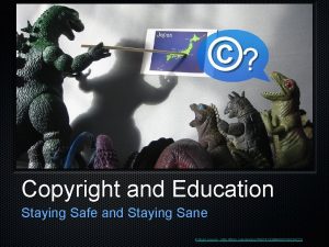 Copyright and Education Staying Safe and Staying Sane