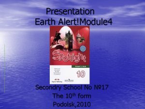 Presentation Earth AlertModule 4 Secondry School No 17