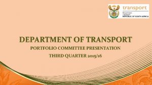 DEPARTMENT OF TRANSPORTFOLIO COMMITTEE PRESENTATION THIRD QUARTER 201516