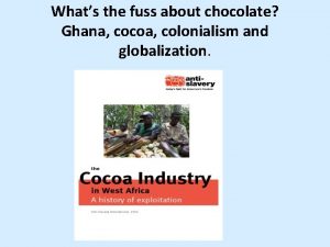 Whats the fuss about chocolate Ghana cocoa colonialism