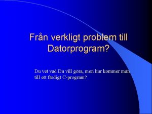 Frn verkligt problem till Datorprogram Du vet vad