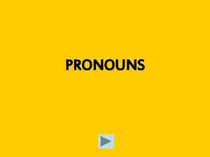 PRONOUNS Pronouns A pronoun is a word used