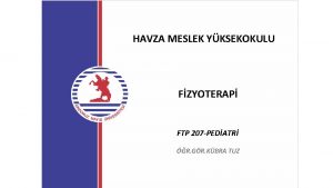 HAVZA MESLEK YKSEKOKULU FZYOTERAP FTP 207 PEDATR R