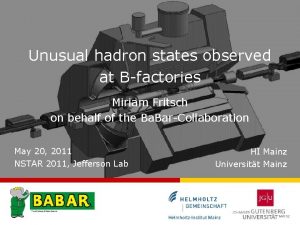 Unusual hadron states observed at Bfactories Miriam Fritsch