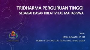 TRIDHARMA PERGURUAN TINGGI SEBAGAI DASAR KREATIVITAS MAHASISWA OLEH