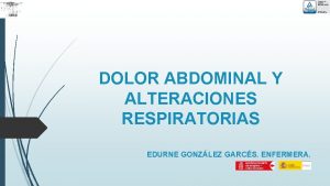 DOLOR ABDOMINAL Y ALTERACIONES RESPIRATORIAS EDURNE GONZLEZ GARCS