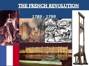 THE FRENCH REVOLUTION 1789 1799 MAJOR CAUSES OF