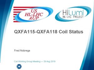 QXFA 115 QXFA 118 Coil Status Fred Nobrega